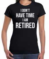 Goedkope i dont have time i am retired kado shirt zwart dames pensioen vut kado